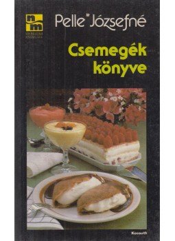 Pelle Józsefné - Csemegék könyve Pelle Józsefné - Csemegék könyve, Budapest 1987 antikvár könyv