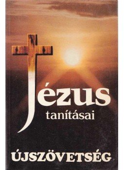 - Jézus tanításai - Újszövetség - Jézus tanításai - Újszövetség, Budapest 1985 antikvár könyv