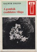 Kalmár Zoltán - A gombák csodálatos világa