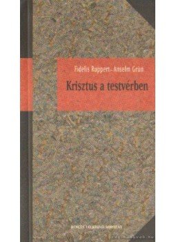 Fidelis Ruppert, Anselm Grün - Krisztus a testvérben Fidelis Ruppert, Anselm Grün - Krisztus a testvérben, Pannonhalma 2010 antikvár könyv