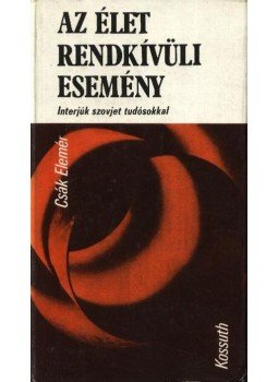 Csák Elemér - Az élet rendkívüli esemény Csák Elemér - Az élet rendkívüli esemény, Budapest 1978 antikvár könyv