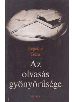Hegedüs Géza - Az olvasás gyönyörűsége Hegedüs Géza - Az olvasás gyönyörűsége, Budapest 1978 antikvár könyv