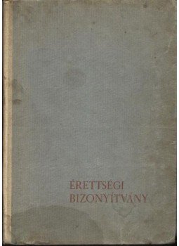 Több szerző - Érettségi bizonyítvány Több szerző - Érettségi bizonyítvány, Budapest 1960 antikvár könyv