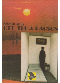 Schmidt Attila - Ott túl a rácson Schmidt Attila - Ott túl a rácson, Budapest 1986 antikvár könyv