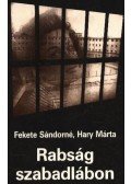 Fekete Sándorné, Hary Márta - Rabság szabadlábon