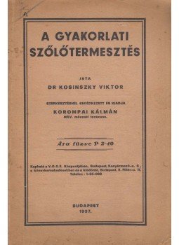 Dr. Kosinszky Viktor - A gyakorlati szőlőtermesztés Dr. Kosinszky Viktor - A gyakorlati szőlőtermesztés, Budapest 1937 antikvár könyv