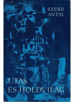 Szerb Antal - Utas és holdvilág Szerb Antal - Utas és holdvilág, Budapest 1964 antikvár könyv