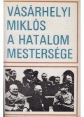 Vásárhelyi Miklós - A hatalom mestersége