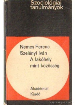 Nemes Ferenc - Szelényi Iván - A lakóhely mint közösség Nemes Ferenc - Szelényi Iván - A lakóhely mint közösség, Budapest 1967 antikvár könyv
