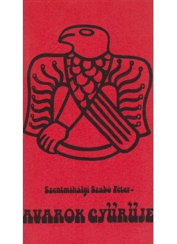 Szentmihályi Szabó Péter - Avarok gyűrűje Szentmihályi Szabó Péter - Avarok gyűrűje, Budapest 1982 antikvár könyv