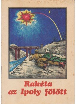 Ligeti Róbert - Rakéta az Ipoly fölött Ligeti Róbert - Rakéta az Ipoly fölött, Budapest 0 antikvár könyv