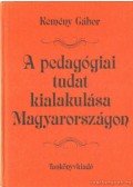 Kemény Gábor - A pedagógiai tudat kialakulása Magyarországon