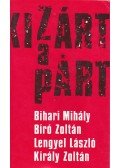 Bihari Mihály - Bíró Zoltán - Lengyel László - Király Zoltán - Kizárt a párt