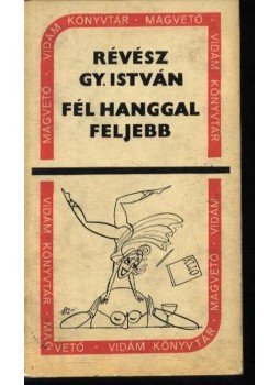 Révész Gy. István - Fél hanggal feljebb Révész Gy. István - Fél hanggal feljebb, Budapest 1966 antikvár könyv