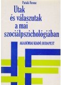 Pataki Ferenc - Utak és válaszutak a mai szociálpszichológiában