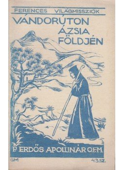 P. Erdős Apollinár - Vándorúton Ázsia földjén P. Erdős Apollinár - Vándorúton Ázsia földjén, Budapest 1946 antikvár könyv