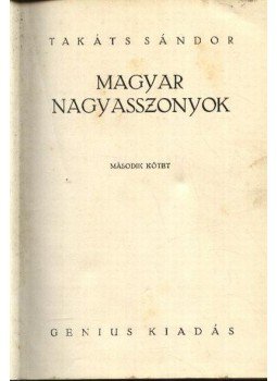 Takáts Sándor - Magyar nagyasszonyok 2. kötet Takáts Sándor - Magyar nagyasszonyok 2. kötet, Budapest 0 antikvár könyv