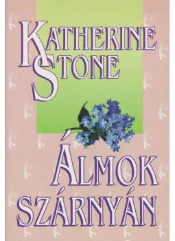 Stone, Katherine - Álmok szárnyán Stone, Katherine - Álmok szárnyán, Budapest 1998 antikvár könyv