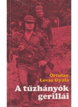 Ortutay Lovas Gyula - A tűzhányók gerillái Ortutay Lovas Gyula - A tűzhányók gerillái, Budapest 1983 antikvár könyv