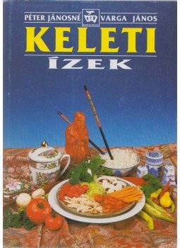 Péter Jánosné, Varga János - Keleti ízek Péter Jánosné, Varga János - Keleti ízek, Mosonmagyaróvár 1995 antikvár könyv