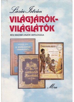 Lázár István - Világjárók-világlátók Lázár István - Világjárók-világlátók, Budapest 1986 antikvár könyv