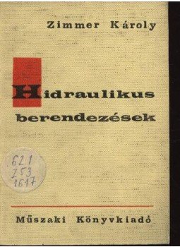 Zimmer Károly - Hidraulikus berendezések Zimmer Károly - Hidraulikus berendezések, Budapest 1965 antikvár könyv