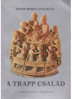 Trapp Mária Auguszta - A Trapp család Trapp Mária Auguszta - A Trapp család, Budapest 1989 antikvár könyv