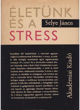 Selye János - Életünk és a stress, Budapest 1965 antikvár könyv