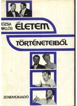 Rózsa Miklós - Életem történeteiből Rózsa Miklós - Életem történeteiből, Budapest 1980 antikvár könyv