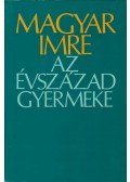 Magyar Imre - Az évszázad gyermeke