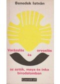 Benedek István - Varázslás és orvoslás az azték, maya és inka birodalomban