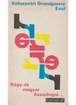 Kolozsvári Grandpierre Emil - Négy-öt magyar összehajol... Kolozsvári Grandpierre Emil - Négy-öt magyar összehajol..., Budapest 1976 antikvár könyv