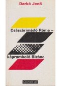 Darkó Jenő - Császárimádó Róma - képromboló Bizánc