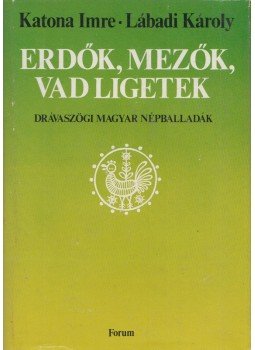 Katona Imre - Lábadi Károly - Erdők, mezők, vad ligetek Katona Imre - Lábadi Károly - Erdők, mezők, vad ligetek, Újvidék 1980 antikvár könyv