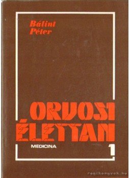 Bálint Péter - Orvosi élettan I-II. kötet Bálint Péter - Orvosi élettan I-II. kötet, Budapest 1981 antikvár könyv