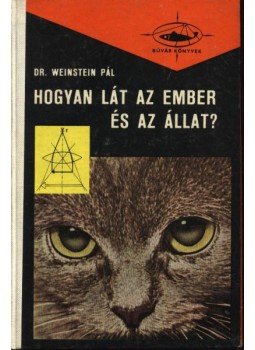 Dr. Weinstein Pál - Hogyan lát az ember és az állat Dr. Weinstein Pál - Hogyan lát az ember és az állat, Budapest 1965 antikvár könyv