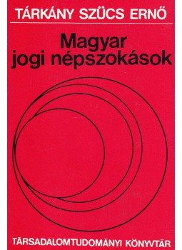 Tárkány Szűcs Ernő - Magyar jogi népszokások Tárkány Szűcs Ernő - Magyar jogi népszokások, Budapest 1981 antikvár könyv