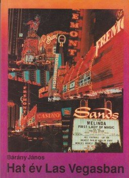 Bárány János - Hat év Las Vegasban Bárány János - Hat év Las Vegasban, Budapest 1991 antikvár könyv