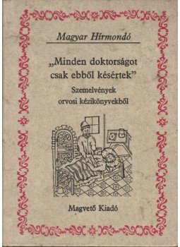 Szlatky Mária, Rádóczy Gyula - ,,Minden doktorságot csak ebből késértek" Szlatky Mária, Rádóczy Gyula - ,,Minden doktorságot csak ebből késértek", Budapest 1983 antikvár könyv