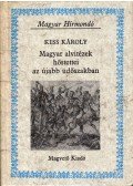 Kiss Károly - Magyar alvitézek hőstettei az újabb üdőszakban