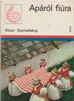 Kósa László, Szemerkényi Ágnes - Apáról fiúra Kósa László, Szemerkényi Ágnes - Apáról fiúra, Budapest 1979 antikvár könyv