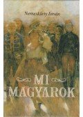 Nemeskürty István - Mi, magyarok