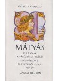 Marzio, Galeotto - Mátyás királynak kiváló, bölcs, tréfás mondásairól és tetteiről szóló könyv