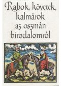 Tardy Lajos - Rabok, követek, kalmárok az oszmán birodalomról