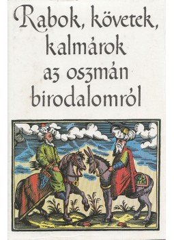 Tardy Lajos - Rabok, követek, kalmárok az oszmán birodalomról Tardy Lajos - Rabok, követek, kalmárok az oszmán birodalomról, Budapest 1977 antikvár könyv