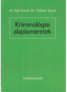 Dr. Vigh József, Dr. Földvári József - Kriminológiai alapismeretek Dr. Vigh József, Dr. Földvári József - Kriminológiai alapismeretek, Budapest 1979 antikvár könyv