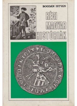 Bogdán István - Régi magyar históriák Bogdán István - Régi magyar históriák, Budapest 1980 antikvár könyv