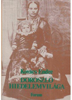 Kovács Endre - Doroszló hiedelemvilága Kovács Endre - Doroszló hiedelemvilága, Újvidék 1982 antikvár könyv