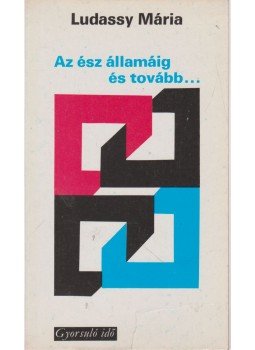 Ludassy Mária - Az ész államáig és tovább... Ludassy Mária - Az ész államáig és tovább..., Budapest 1979 antikvár könyv