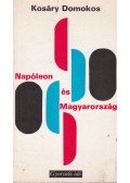 Kosáry Domokos - Napóleon és Magyarország